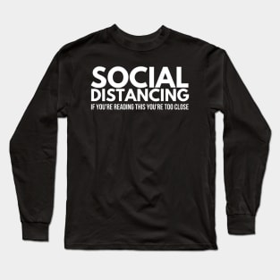 Social Distancing Too Close Long Sleeve T-Shirt